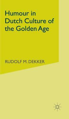 Humour in Dutch Culture of the Golden Age on Hardback by R. Dekker