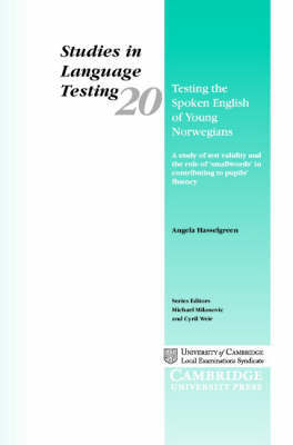 Testing the Spoken English of Young Norwegians: A Study of Testing Validity and the Role of 'Smallwords' in Contributing to Pupils' Fluency on Hardback by Angela Hasselgreen