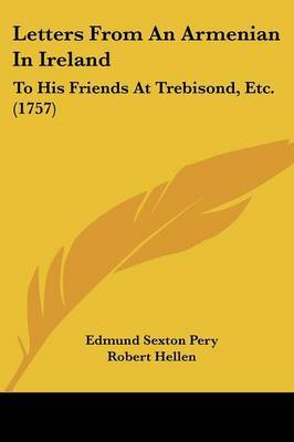 Letters From An Armenian In Ireland: To His Friends At Trebisond, Etc. (1757) by Edmund Sexton Pery image