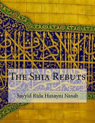 The Shia Rebuts on Paperback by Sayyid Rida Husayni Nasab