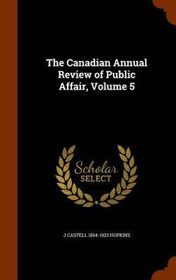 The Canadian Annual Review of Public Affair, Volume 5 by J Castell 1864-1923 Hopkins image