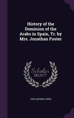 History of the Dominion of the Arabs in Spain, Tr. by Mrs. Jonathan Foster by Jose Antonio Conde image
