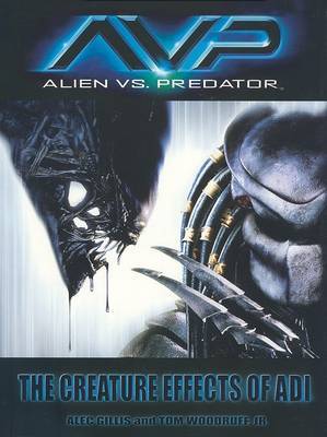 Alien vs. Predator: The Creature Effects of Adi on Hardback by Peter Gillis