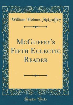 McGuffey's Fifth Eclectic Reader (Classic Reprint) by William Holmes McGuffey image