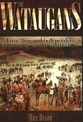 Wataugans: First Free and Independent Community on the Continent... by Max Dixon image