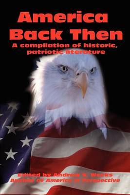 America Back Then: A Compilation of Historic, Patriotic Literature by Andrew S. Weeks image