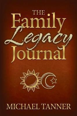 The Family Legacy Journal by Michael Tanner image