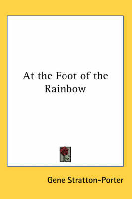 At the Foot of the Rainbow on Paperback by Gene Stratton Porter