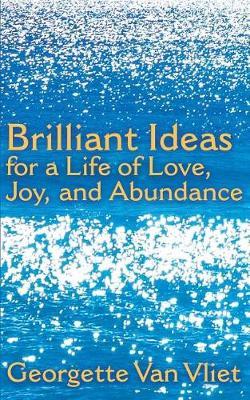 11 Simply Brilliant Ideas for a Life of Love, Joy, and Abundance by Georgette Van Vliet image