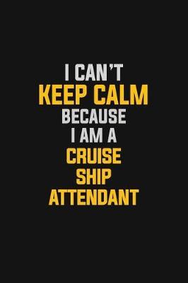 I Can't Keep Calm Because I Am A Cruise Ship Attendant by Blue Stone Publishers image