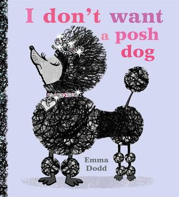 I Don't Want a Posh Dog on Hardback by Emma Dodd