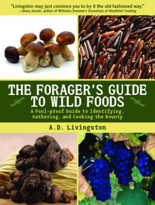 Forager's Guide to Wild Foods: A Fool-Proof Guide to Identifying, Gathering, and Cooking the Bounty by A.D. Livingston image