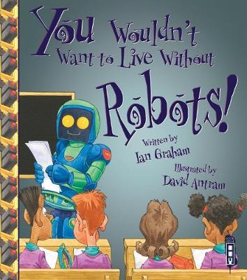 You Wouldn't Want To Live Without Robots! by Ian Graham image