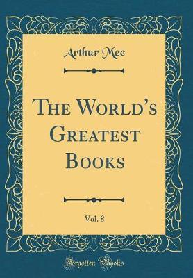 The World's Greatest Books, Vol. 8 (Classic Reprint) by Arthur Mee image