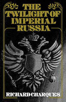 The Twilight of Imperial Russia by Richard Charques