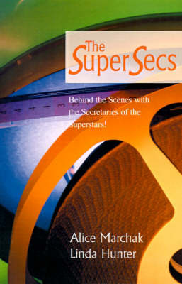 The Super Secs: Behind the Scenes with the Secretaries of the Superstars! by Alice Marchak image
