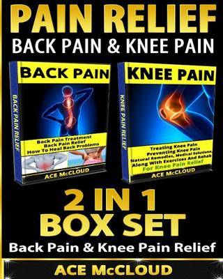 Pain Relief: Back Pain & Knee Pain: 2 in 1 Box Set: Back Pain & Knee Pain Relief by Ace McCloud image