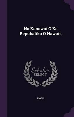 Na Kanawai O Ka Repubalika O Hawaii, on Hardback by Hawaii