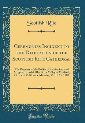 Ceremonies Incident to the Dedication of the Scottish Rite Cathedral by Scottish Rite image