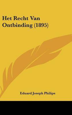 Het Recht Van Ontbinding (1895) on Hardback by Eduard Joseph Philips