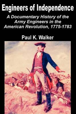 Engineers of Independence: A Documentary History of the Army Engineers in the American Revolution, 1775-1783 by Paul K Walker image