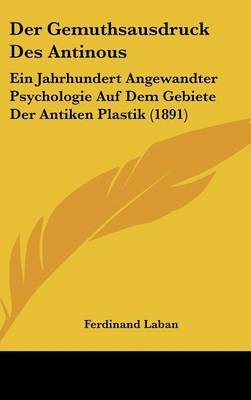 Der Gemuthsausdruck Des Antinous: Ein Jahrhundert Angewandter Psychologie Auf Dem Gebiete Der Antiken Plastik (1891) by Ferdinand Laban image