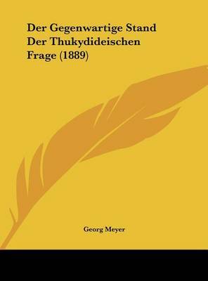 Der Gegenwartige Stand Der Thukydideischen Frage (1889) by Georg Meyer image