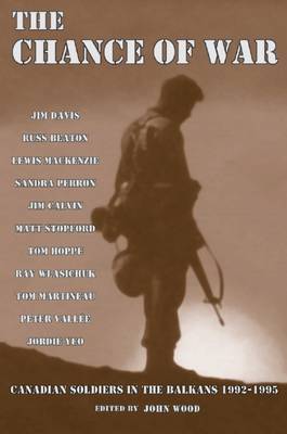 Chance of War: Canadian Soldiers in the Balkans, 1992-1995 on Paperback