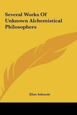 Several Works of Unknown Alchemistical Philosophers by Elias Ashmole image