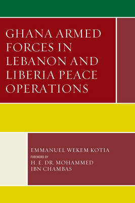 Ghana Armed Forces in Lebanon and Liberia Peace Operations by Emmanuel Wekem Kotia image