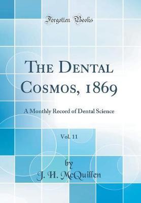 The Dental Cosmos, 1869, Vol. 11 by J H McQuillen image