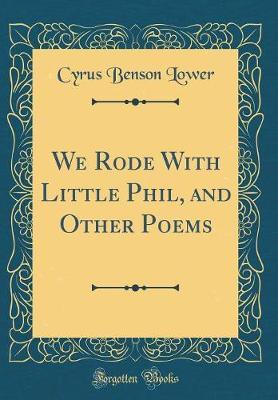We Rode with Little Phil, and Other Poems (Classic Reprint) by Cyrus Benson Lower image