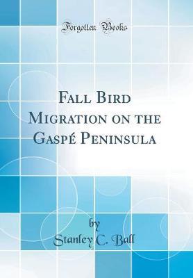 Fall Bird Migration on the Gasp� Peninsula (Classic Reprint) by Stanley C Ball image