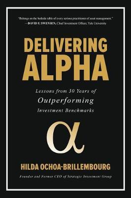 Delivering Alpha: Lessons from 30 Years of Outperforming Investment Benchmarks by Hilda Ochoa-Brillembourg image
