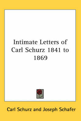 Intimate Letters of Carl Schurz 1841 to 1869 image