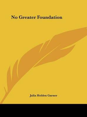 No Greater Foundation by Julia Holden Garner image