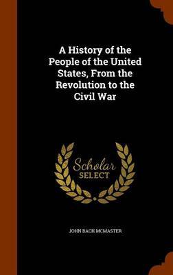 A History of the People of the United States, from the Revolution to the Civil War by John Bach McMaster image
