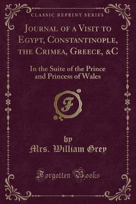 Journal of a Visit to Egypt, Constantinople, the Crimea, Greece, &C by Mrs William Grey image