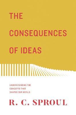 The Consequences of Ideas by R.C. Sproul image