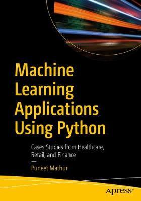 Machine Learning Applications Using Python by Puneet Mathur image