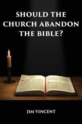 Should the Church Abandon the Bible? by Jim Vincent image