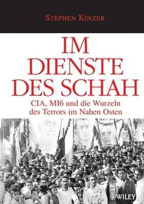Im Dienste Des Schah: CIA, MI6 Und Die Wurzeln Des Terrors Im Nahen Osten by Stephen Kinzer image
