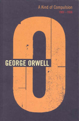 A Kind Of Compulsion: 1903 - 1936 by George Orwell image