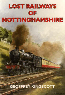 Lost Railways of Nottinghamshire by Geoffrey Kingscott image