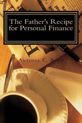 The Father's Recipe for Personal Finance by Antoine C Boyd image