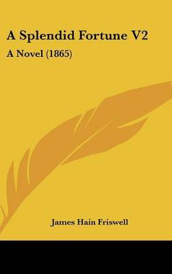 A Splendid Fortune V2: A Novel (1865) on Hardback by James Hain Friswell