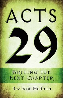 Acts 29: Writing the Next Chapter on Paperback by Rev. Scott Hoffman