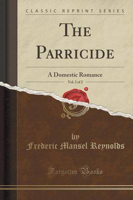 The Parricide, Vol. 2 of 2 by Frederic Mansel Reynolds