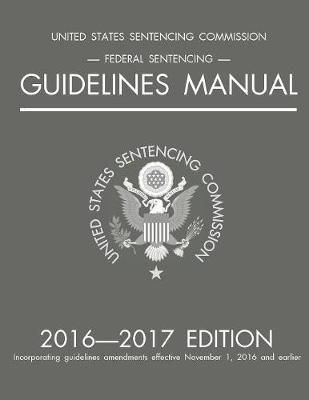 Federal Sentencing Guidelines Manual; 2016-2017 Edition image