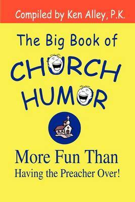 The Big Book of Church Humor: More Fun Than Having the Preacher Over! by Ken Alley P. K. image
